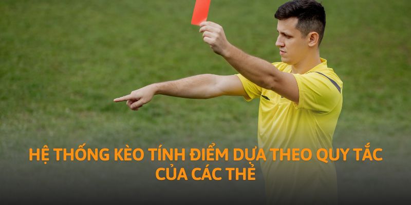 Hệ thống kèo tính điểm dựa theo quy tắc của các thẻ