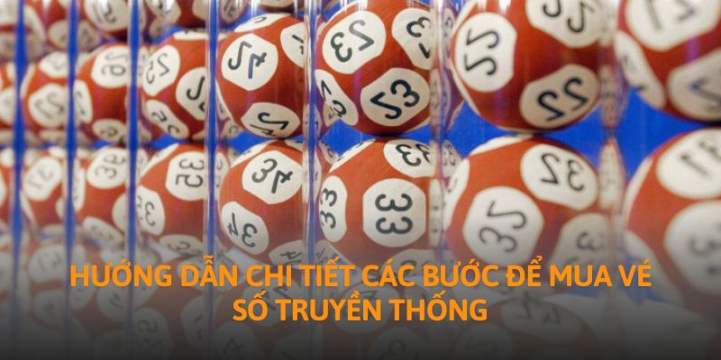 Hướng dẫn chi tiết các bước để mua vé số truyền thống