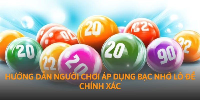 Hướng dẫn người chơi áp dụng bạc nhớ lô đề chính xác