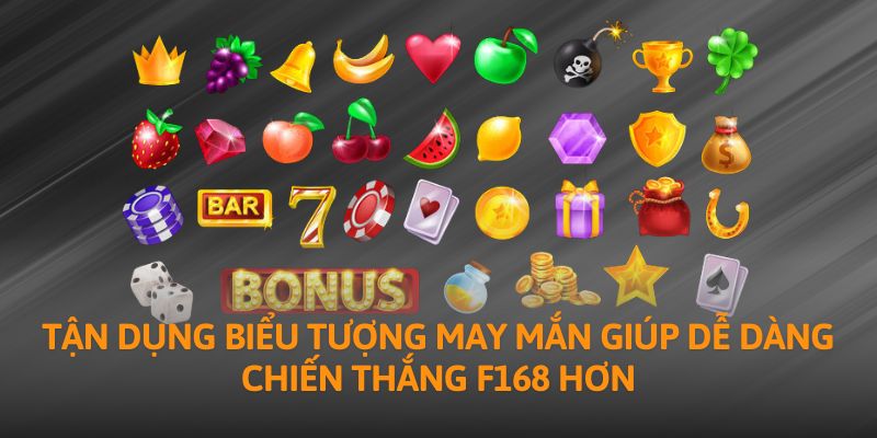 Tận dụng biểu tượng may mắn giúp dễ dàng chiến thắng F168 hơn