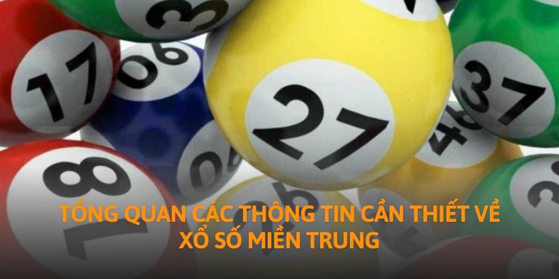 Tổng quan các thông tin cần thiết về xổ số miền Trung