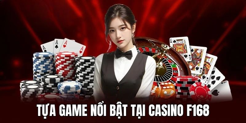 Tựa game nhất định phải chơi tại casino F168